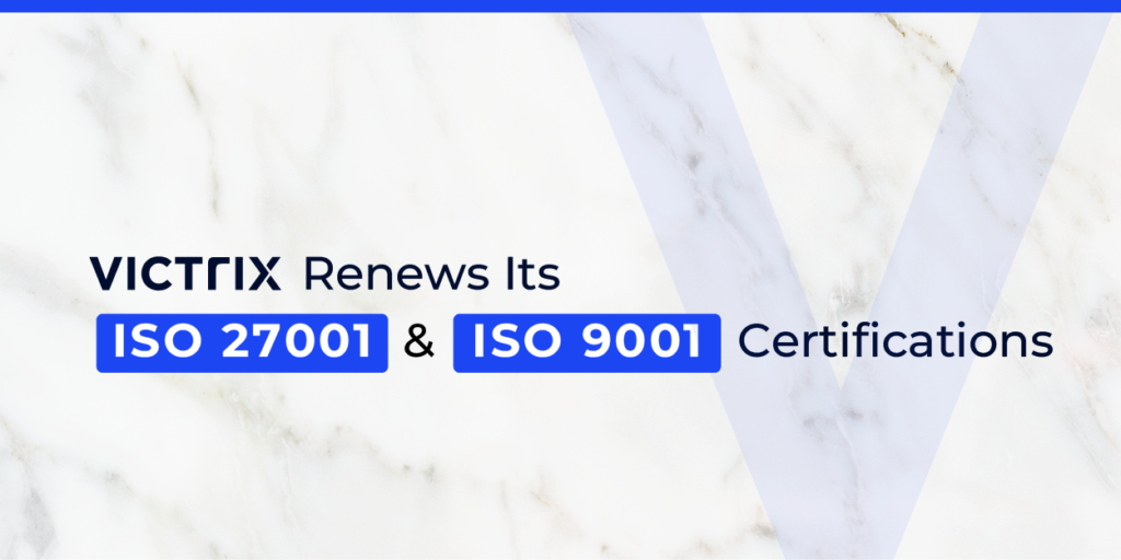 Victrix Renews Its ISO 27001 and ISO 9001 Certifications: a Double Seal of Excellence and Trust